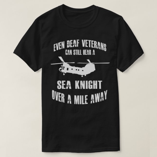 Deaf Vets Can Hear A Sea Knight A Mile T-Shirt (Design Front)