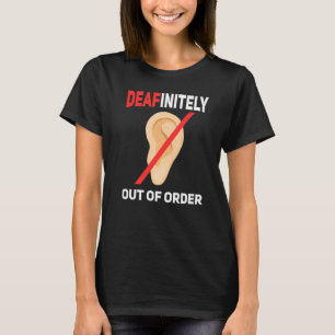 Deafinitly out of order Deaf pride hearing loss aw T-Shirt