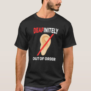 Deafinitly out of order Deaf pride hearing loss aw T-Shirt