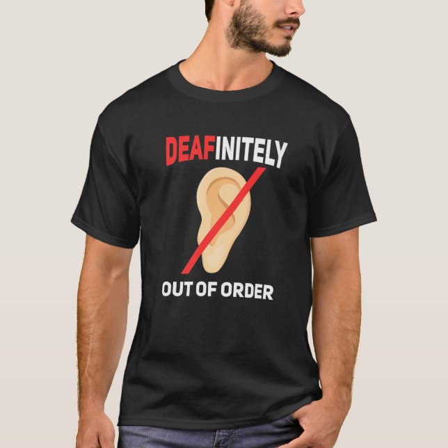 Deafinitly out of order Deaf pride hearing loss aw T-Shirt (Front)