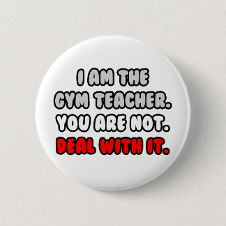 Deal With It ... Funny Gym Teacher 6 Cm Round Badge