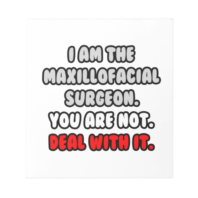 Deal With It ... Funny Maxillofacial Surgeon Notepad (Front)