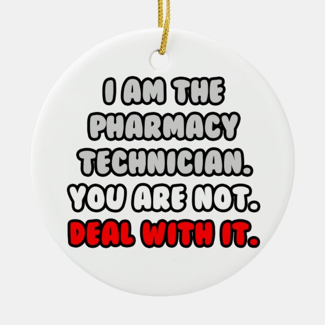 Deal With It ... Funny Pharmacy Technician Ceramic Ornament (Front)