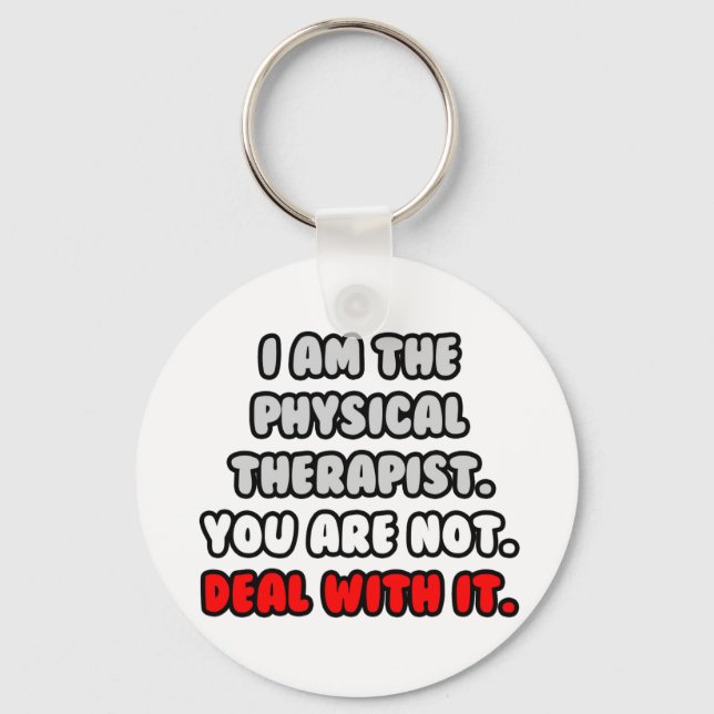 Deal With It ... Funny Physical Therapist Key Ring (Front)