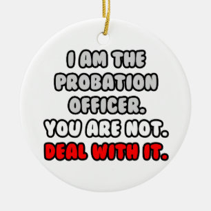Deal With It ... Funny Probation Officer Ceramic Ornament