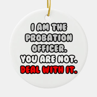 Deal With It ... Funny Probation Officer Ceramic Ornament