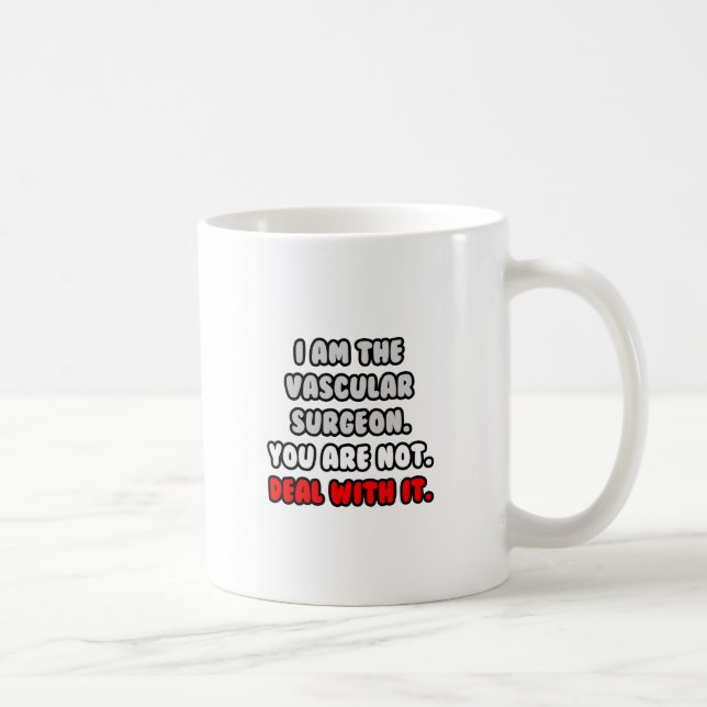 Deal With It ... Funny Vascular Surgeon Coffee Mug (Right)