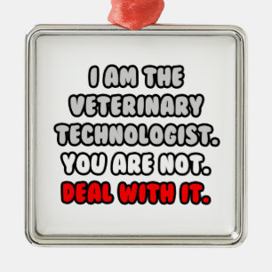 Deal With It ... Funny Veterinary Technologist Metal Ornament