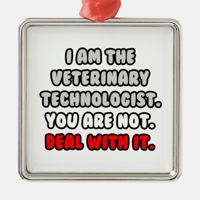 Deal With It ... Funny Veterinary Technologist Metal Ornament (Front)