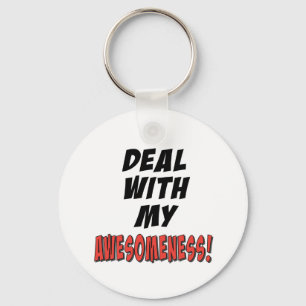 Deal with my awesomeness key ring