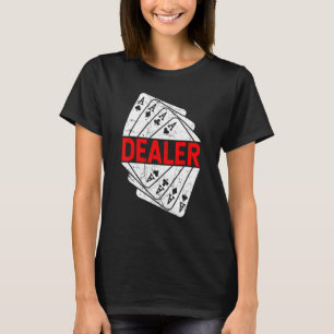 Dealer Poker Card Games Playing Cards Bluffing Ace T-Shirt