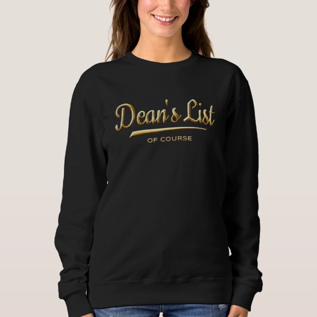 Deans List Of Course Gold College Student Recognit Sweatshirt (Front)