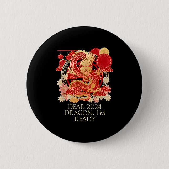 Dear 2024 Dragon Im Ready Chinese New Year Sayings 6 Cm Round Badge (Front)