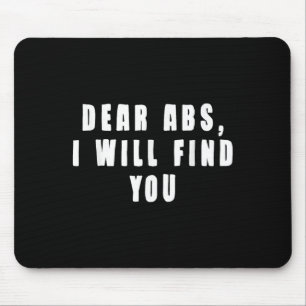 Dear Abs, I Will Find You A Funny Gym Quote  Mouse Pad