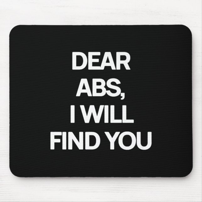 Dear Abs, I Will Find You A Funny Gym Quote Premiu Mouse Pad (Front)