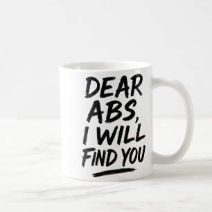 Dear Abs I Will Find You Funny Workout Quote Gym E Coffee Mug