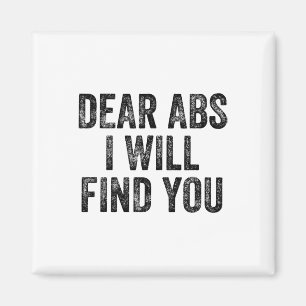 Dear Abs I Will Find You Gym Weightlifter Bodybuil Magnet