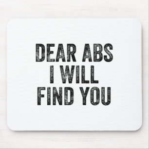 Dear Abs I Will Find You Gym Weightlifter Bodybuil Mouse Pad