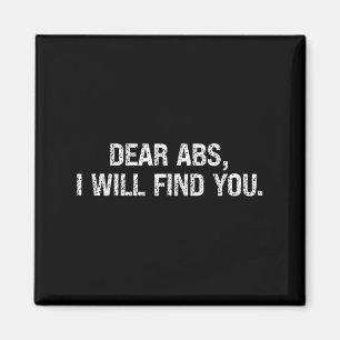 Dear Abs I Will Find You Quote For Workout Motivat Magnet