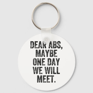 Dear Abs Maybe One Day Gym Weightlifter Bodybuilde Key Ring