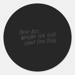 Dear Abs Maybe One Day We Will Meet Funny Gym Quot Classic Round Sticker