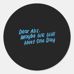 Dear Abs Maybe One Day We Will Meet Funny Gym Quot Classic Round Sticker