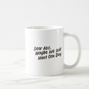 Dear Abs Maybe One Day We Will Meet Funny Gym Quot Coffee Mug