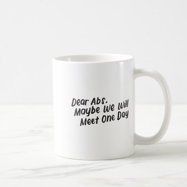 Dear Abs Maybe One Day We Will Meet Funny Gym Quot Coffee Mug (Right)