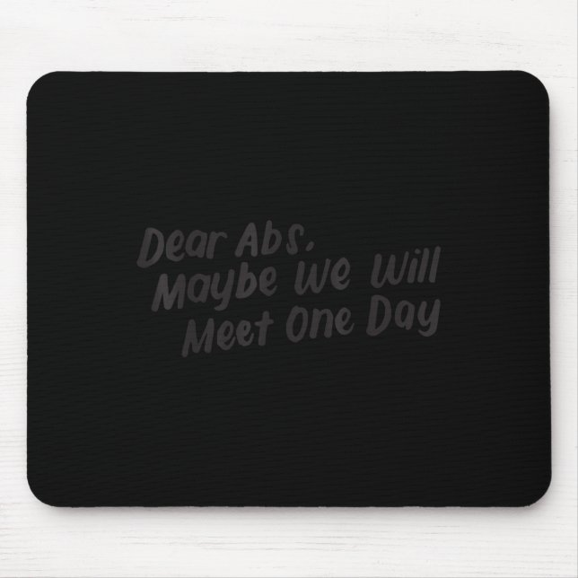 Dear Abs Maybe One Day We Will Meet Funny Gym Quot Mouse Pad (Front)