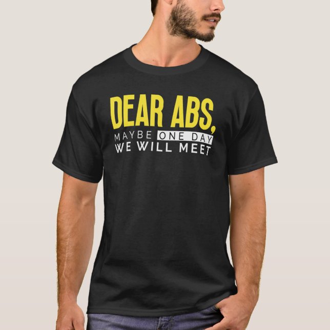 Dear Abs  Maybe One Day We Will Meet   Gym Bodybui T-Shirt (Front)