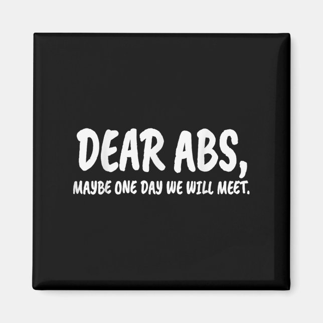 Dear Abs, Maybe One Day We Will Meet Gym Gift Funn Magnet (Front)