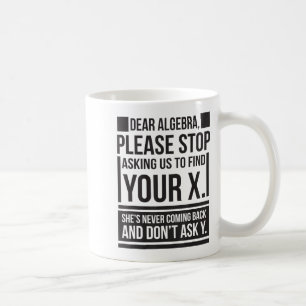 Dear Algebra Find X Ask Y Funny Math Saying Nerd Q Coffee Mug