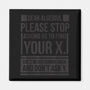 Dear Algebra Find X Ask Y Funny Math Saying Nerd Q Magnet