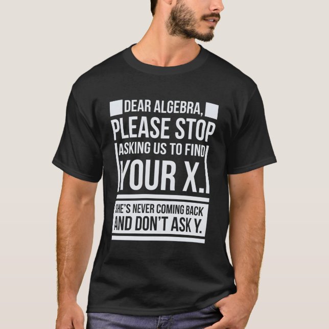 Dear Algebra Find X Ask Y Math Saying Nerd T-Shirt (Front)