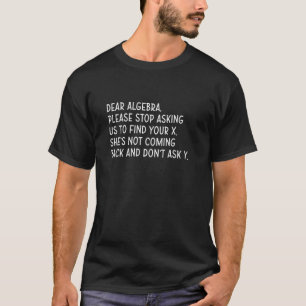 Dear Algebra Funny Math Problem for Teens T-Shirt