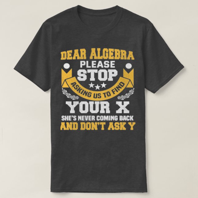 Dear Algebra Funny Maths Saying For Students T-Shirt (Design Front)