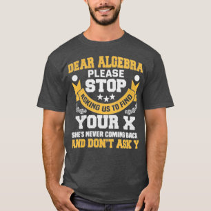 Dear Algebra Funny Maths Saying For Students T-Shirt