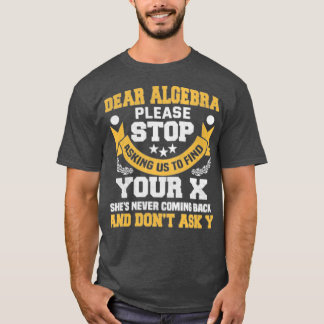 Dear Algebra Funny Maths Saying For Students T-Shirt