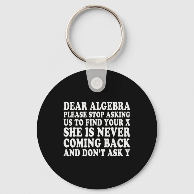Dear Algebra Funny Sarcastic School Saying For Tee Key Ring (Front)