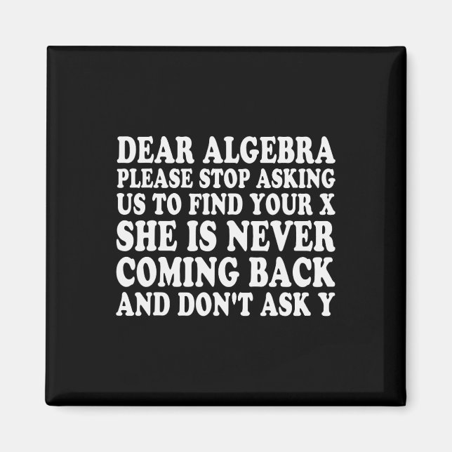 Dear Algebra Funny Sarcastic School Saying For Tee Magnet (Front)
