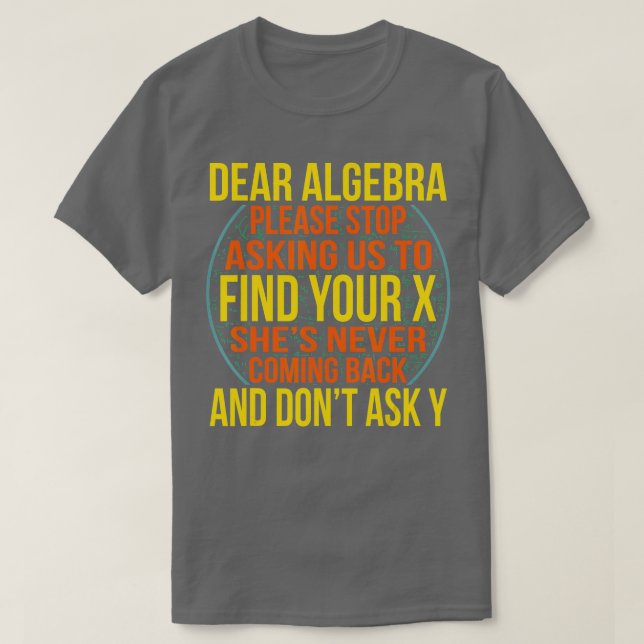 Dear Algebra Math Teacher Mathematics Maths Studen T-Shirt (Design Front)