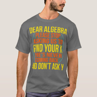 Dear Algebra Math Teacher Mathematics Maths Studen T-Shirt