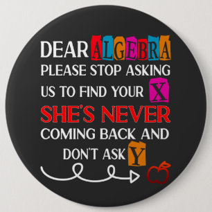 Dear Algebra Please Stop Asking Funny Math Quote 6 Cm Round Badge