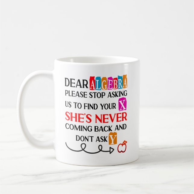 Dear Algebra Please Stop Asking Funny Math Quote  Coffee Mug (Left)