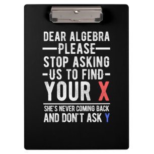 dear algebra please stop asking us to find your x clipboard