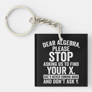 Dear Algebra Please Stop Asking Us To Find Your X Key Ring