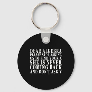 Dear Algebra Please Stop Asking Us To Find Your X Key Ring