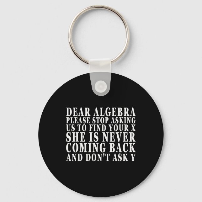 Dear Algebra Please Stop Asking Us To Find Your X  Key Ring (Front)
