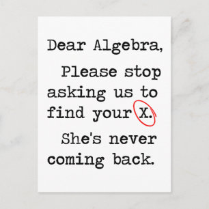 Dear Algebra Please Stop Asking Us To Find Your X Postcard