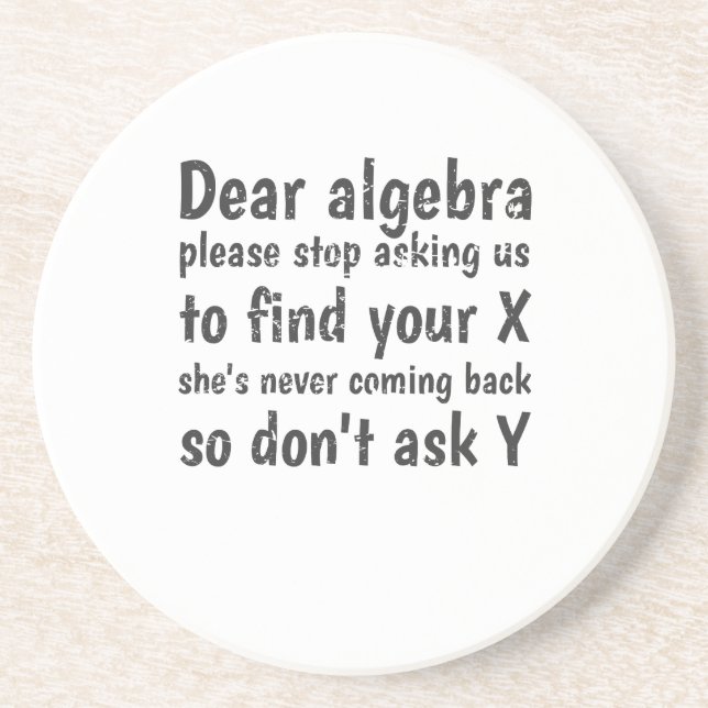 Dear Algebra Stop Asking Us To Find Your X Coaster (Front)